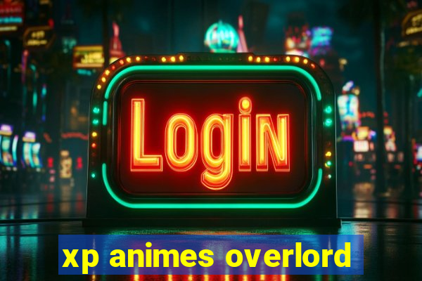 xp animes overlord